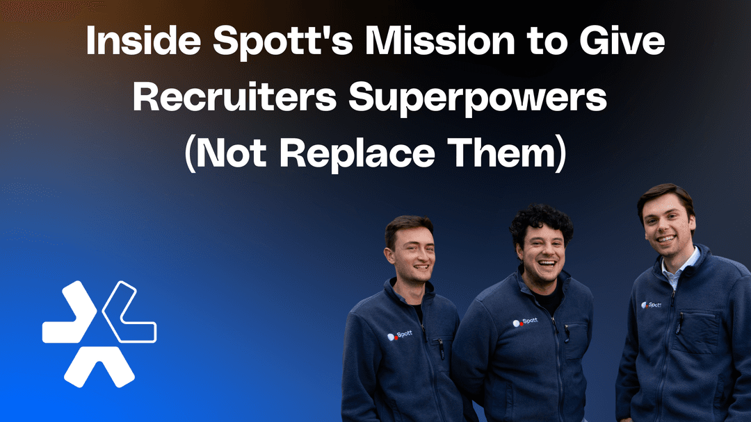 Inside Spott's Mission to Give Recruiters Superpowers (Not Replace Them)