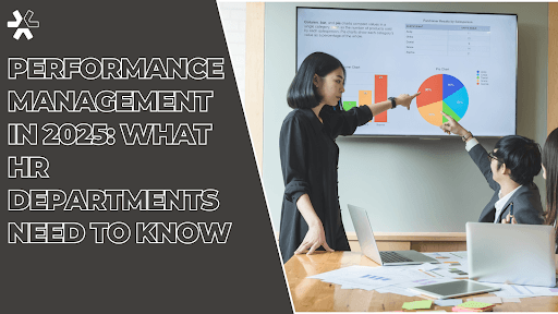 Performance Management in 2025: What HR Departments Need to Know