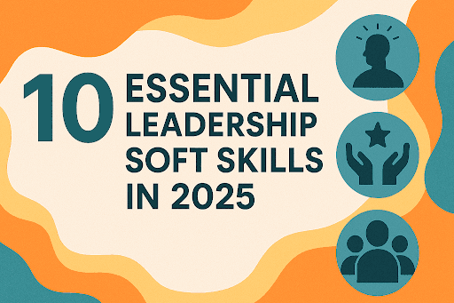 10 Essential Leadership Soft Skills in 2025