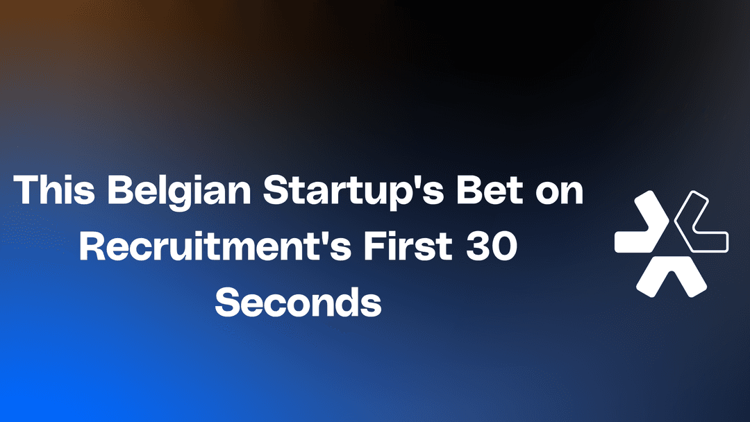 This Belgian Startup's Bet on Recruitment's First 30 Seconds