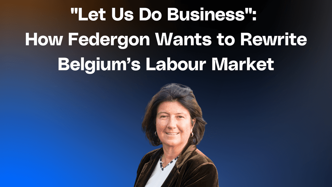 "Let Us Do Business": How Federgon Wants to Help Rewrite Belgium’s Labour Market